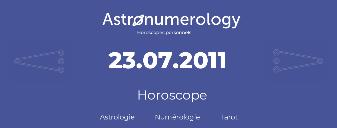 Horoscope pour anniversaire (jour de naissance): 23.07.2011 (23 Juillet 2011)