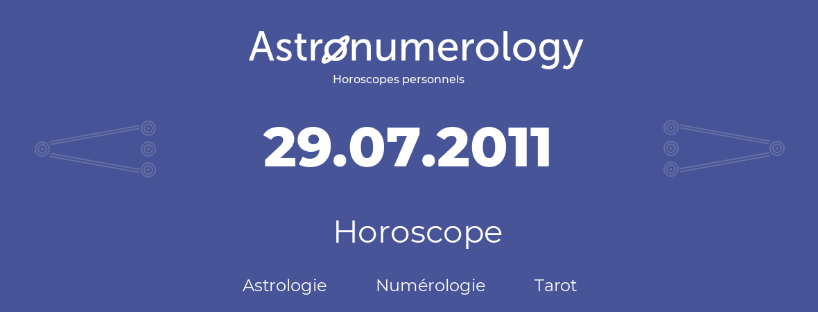 Horoscope pour anniversaire (jour de naissance): 29.07.2011 (29 Juillet 2011)