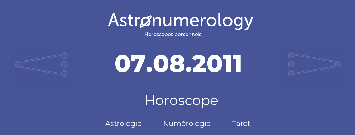 Horoscope pour anniversaire (jour de naissance): 07.08.2011 (07 Août 2011)