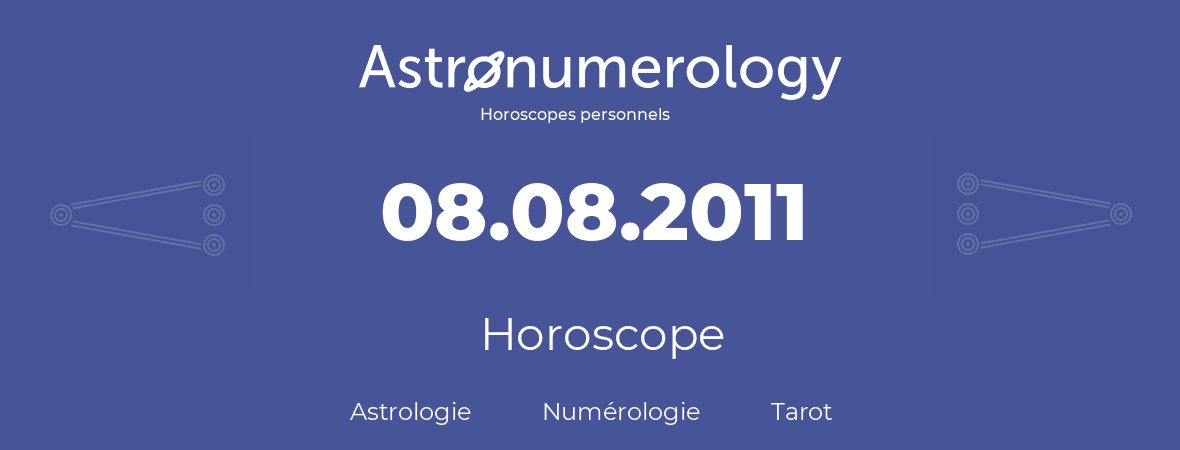 Horoscope pour anniversaire (jour de naissance): 08.08.2011 (8 Août 2011)