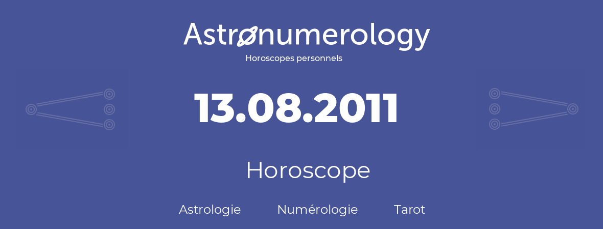 Horoscope pour anniversaire (jour de naissance): 13.08.2011 (13 Août 2011)