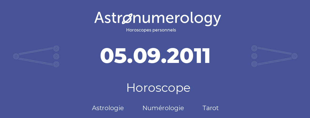 Horoscope pour anniversaire (jour de naissance): 05.09.2011 (5 Septembre 2011)