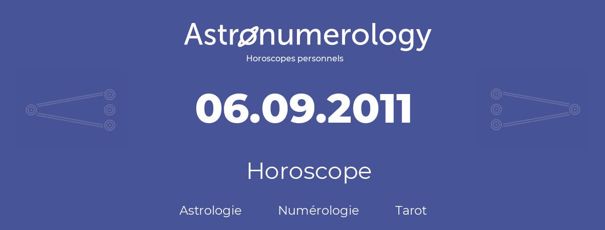 Horoscope pour anniversaire (jour de naissance): 06.09.2011 (6 Septembre 2011)