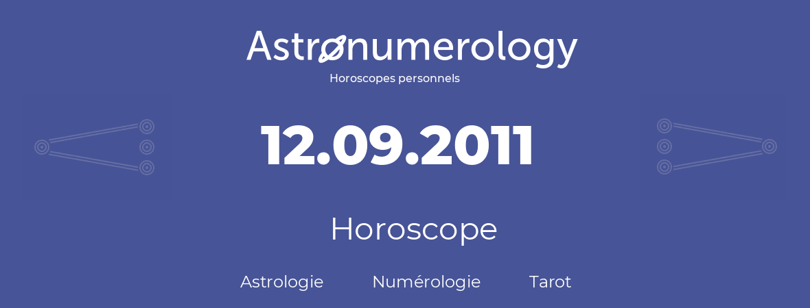 Horoscope pour anniversaire (jour de naissance): 12.09.2011 (12 Septembre 2011)