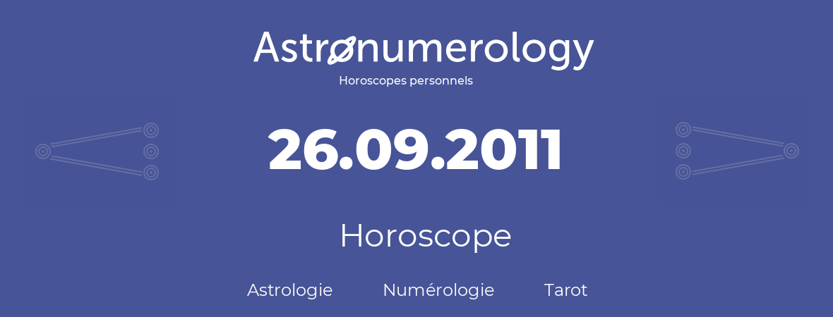 Horoscope pour anniversaire (jour de naissance): 26.09.2011 (26 Septembre 2011)
