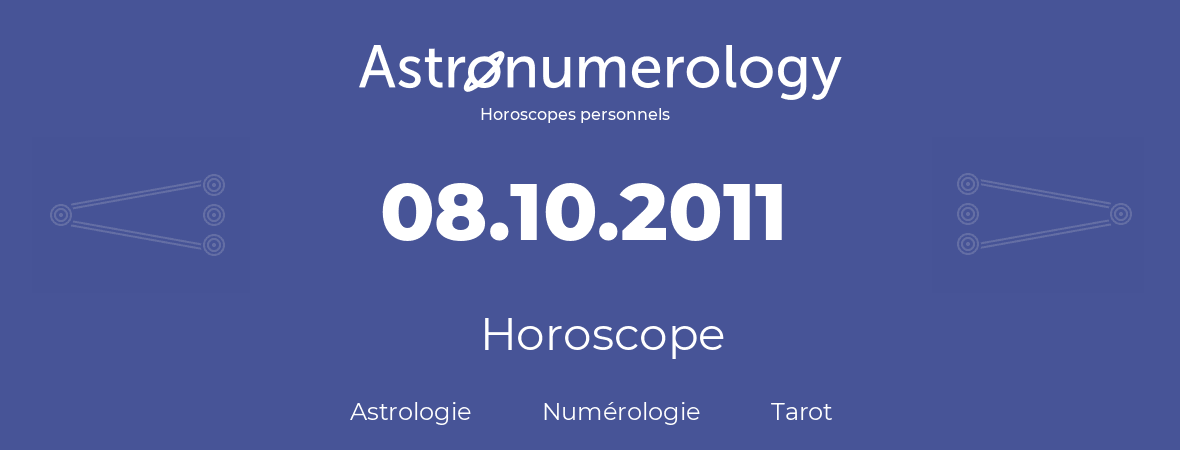 Horoscope pour anniversaire (jour de naissance): 08.10.2011 (08 Octobre 2011)