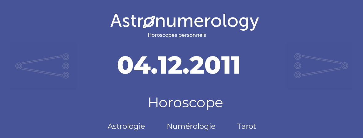 Horoscope pour anniversaire (jour de naissance): 04.12.2011 (04 Décembre 2011)