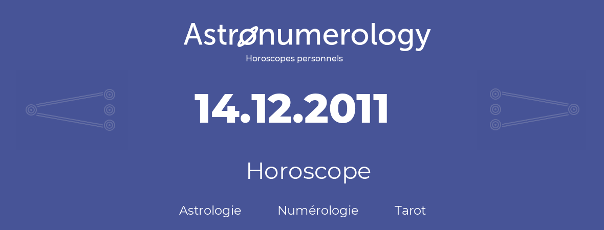 Horoscope pour anniversaire (jour de naissance): 14.12.2011 (14 Décembre 2011)