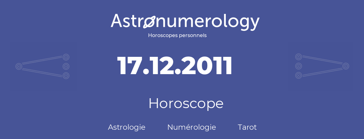 Horoscope pour anniversaire (jour de naissance): 17.12.2011 (17 Décembre 2011)