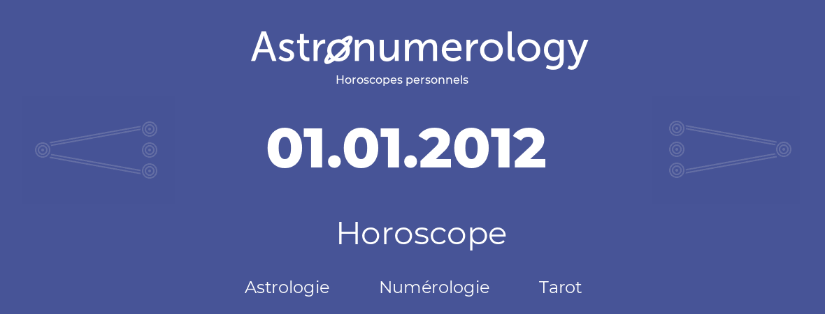 Horoscope pour anniversaire (jour de naissance): 01.01.2012 (01 Janvier 2012)