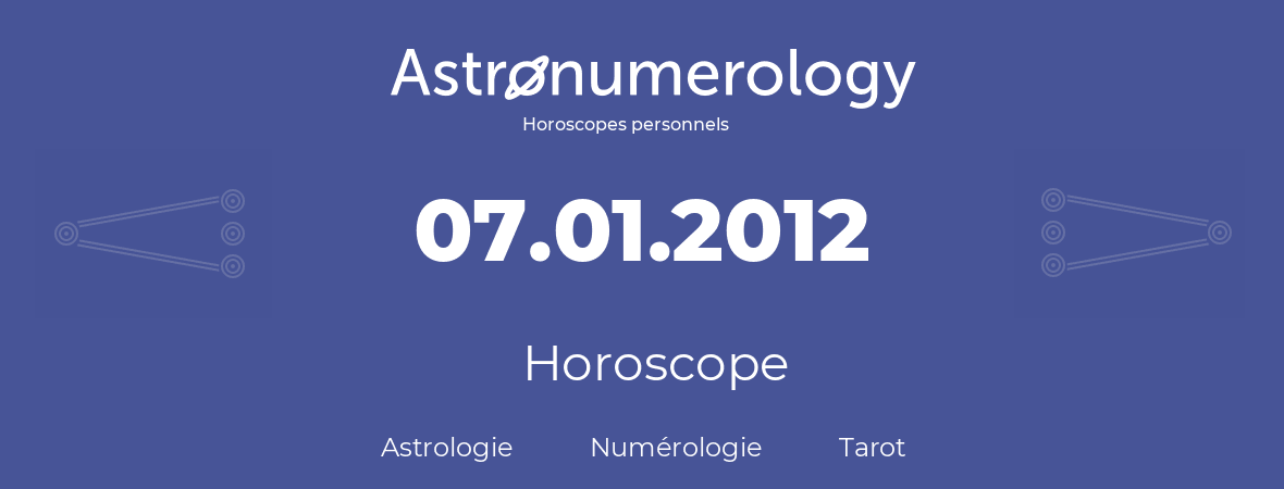 Horoscope pour anniversaire (jour de naissance): 07.01.2012 (7 Janvier 2012)