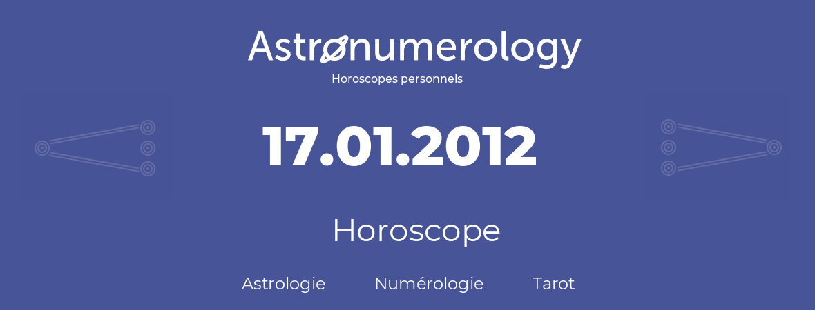 Horoscope pour anniversaire (jour de naissance): 17.01.2012 (17 Janvier 2012)
