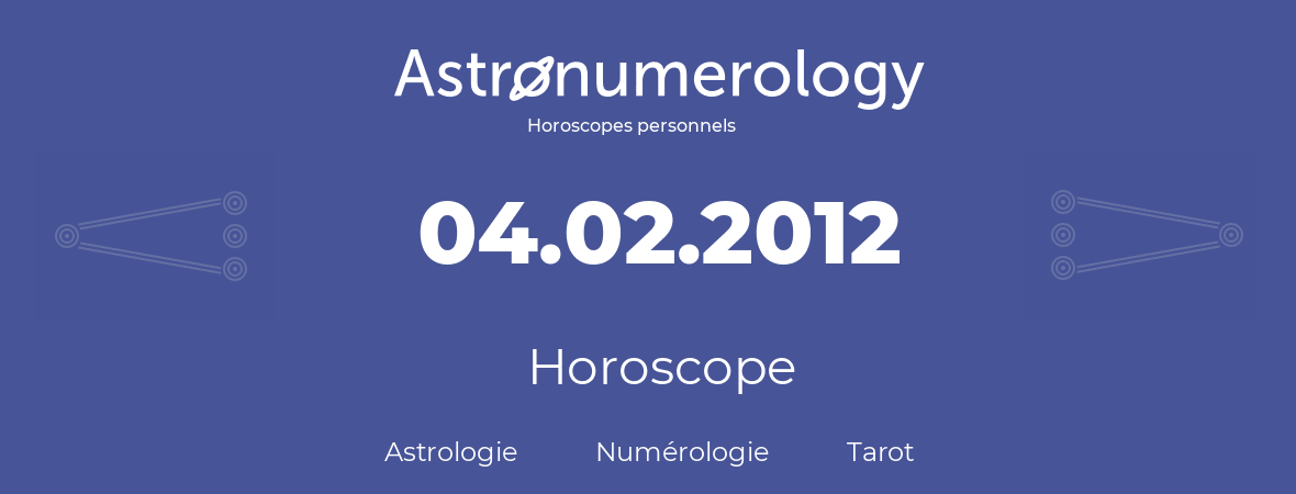 Horoscope pour anniversaire (jour de naissance): 04.02.2012 (4 Février 2012)