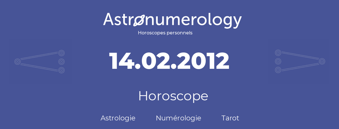 Horoscope pour anniversaire (jour de naissance): 14.02.2012 (14 Février 2012)