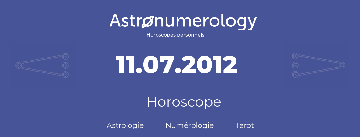 Horoscope pour anniversaire (jour de naissance): 11.07.2012 (11 Juillet 2012)