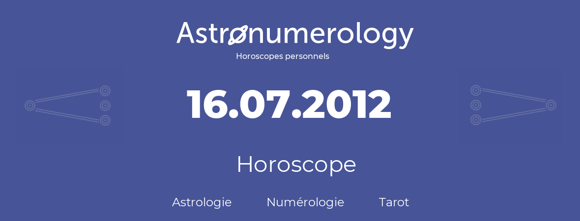 Horoscope pour anniversaire (jour de naissance): 16.07.2012 (16 Juillet 2012)