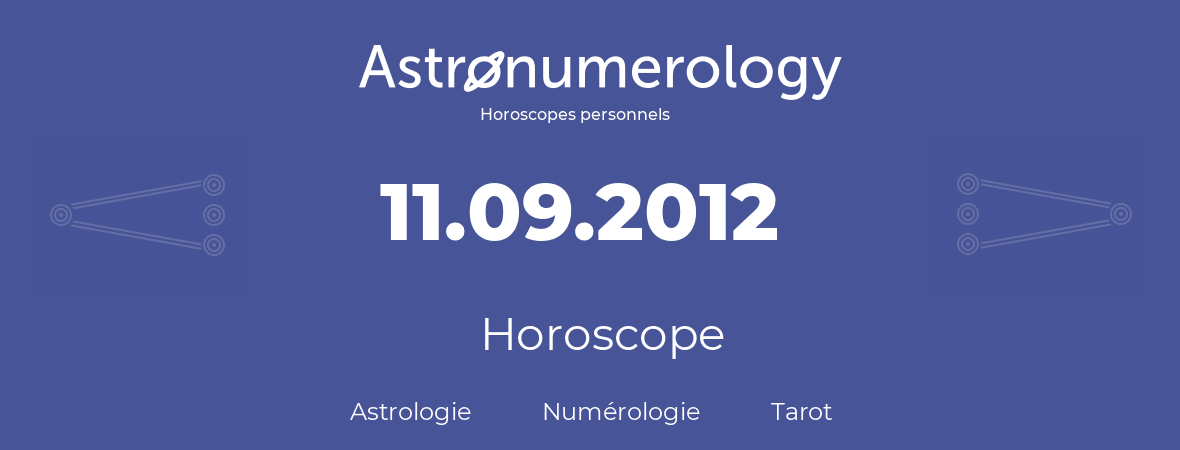 Horoscope pour anniversaire (jour de naissance): 11.09.2012 (11 Septembre 2012)