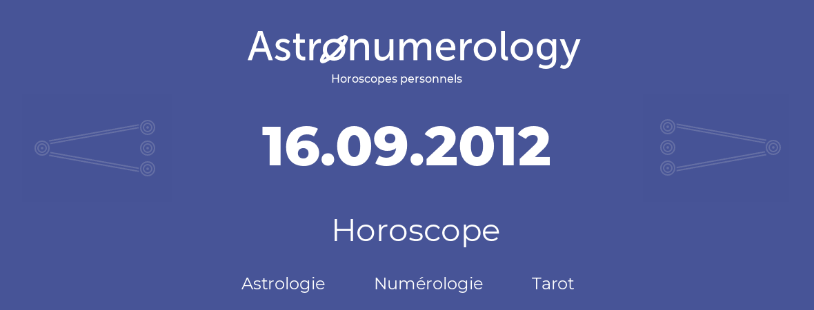 Horoscope pour anniversaire (jour de naissance): 16.09.2012 (16 Septembre 2012)