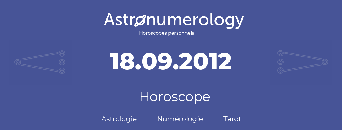 Horoscope pour anniversaire (jour de naissance): 18.09.2012 (18 Septembre 2012)