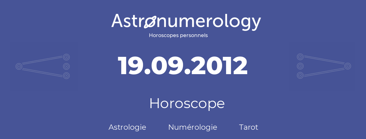 Horoscope pour anniversaire (jour de naissance): 19.09.2012 (19 Septembre 2012)