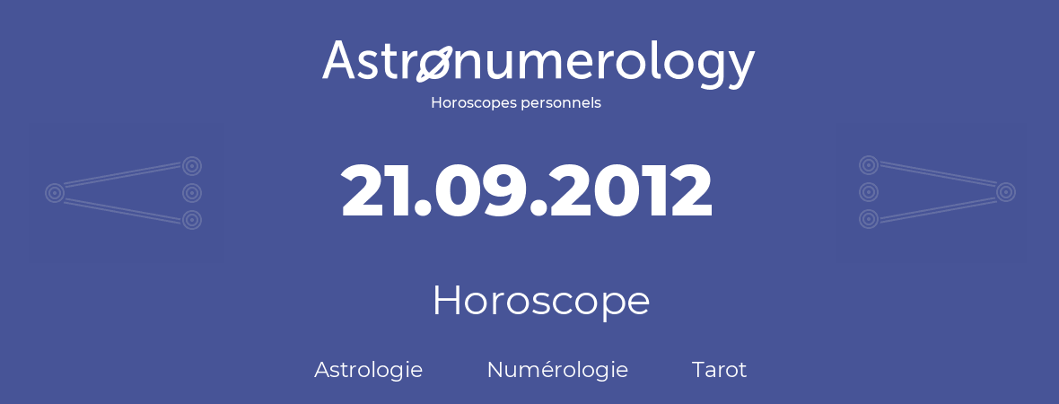 Horoscope pour anniversaire (jour de naissance): 21.09.2012 (21 Septembre 2012)