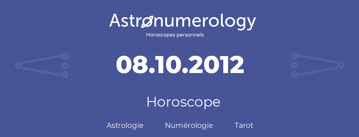 Horoscope pour anniversaire (jour de naissance): 08.10.2012 (08 Octobre 2012)