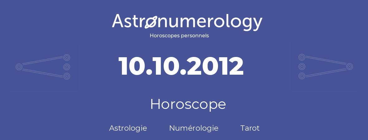 Horoscope pour anniversaire (jour de naissance): 10.10.2012 (10 Octobre 2012)