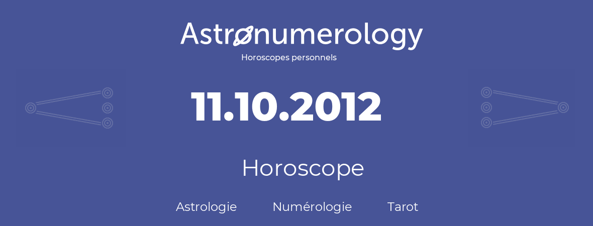 Horoscope pour anniversaire (jour de naissance): 11.10.2012 (11 Octobre 2012)