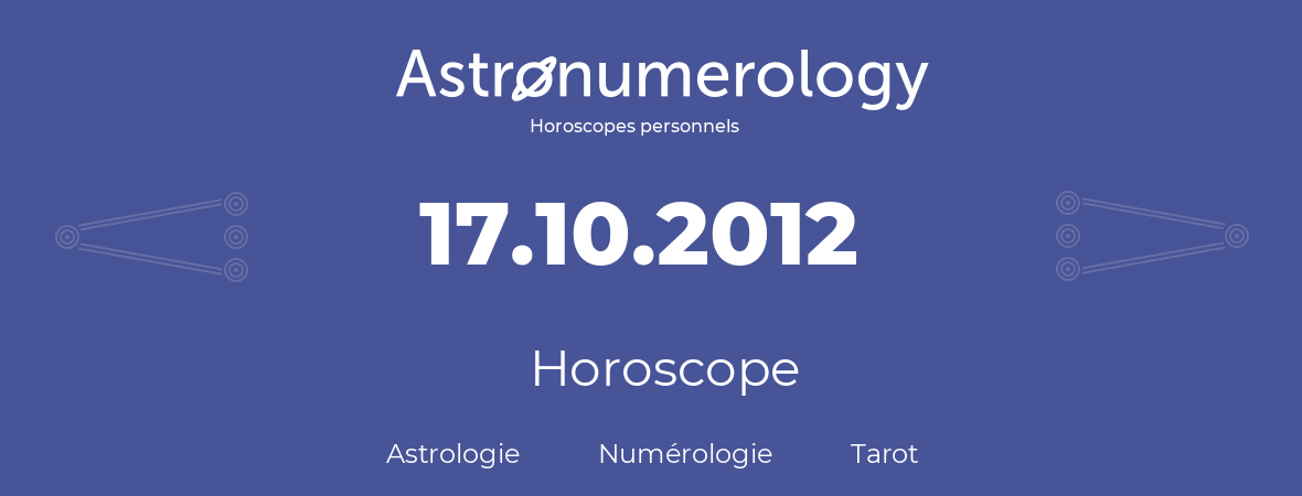Horoscope pour anniversaire (jour de naissance): 17.10.2012 (17 Octobre 2012)