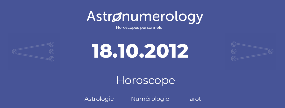 Horoscope pour anniversaire (jour de naissance): 18.10.2012 (18 Octobre 2012)