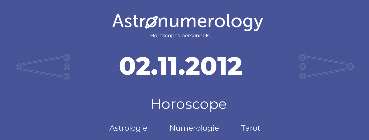 Horoscope pour anniversaire (jour de naissance): 02.11.2012 (02 Novembre 2012)