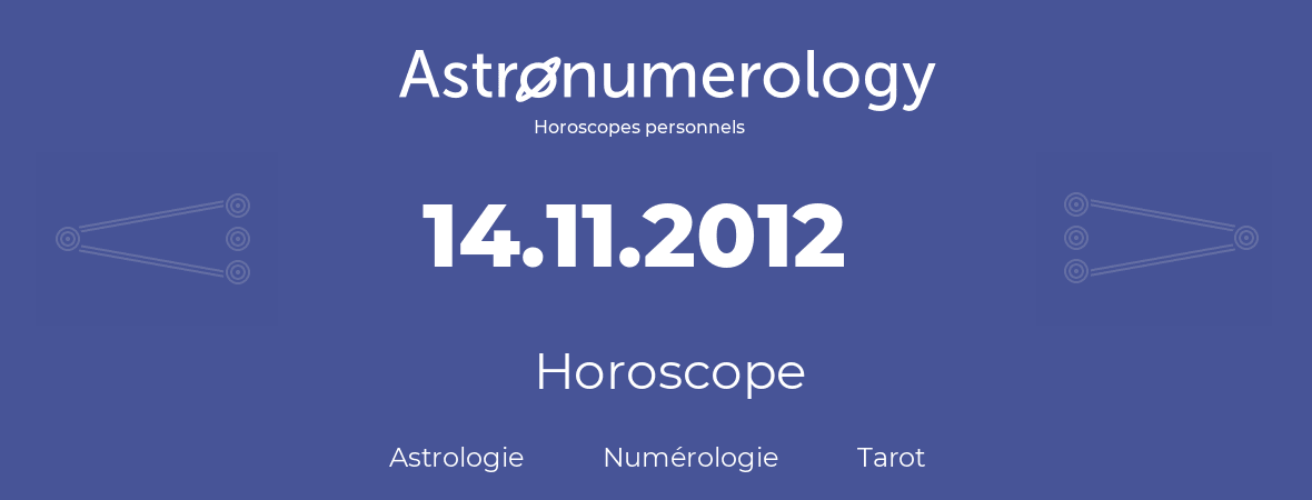 Horoscope pour anniversaire (jour de naissance): 14.11.2012 (14 Novembre 2012)