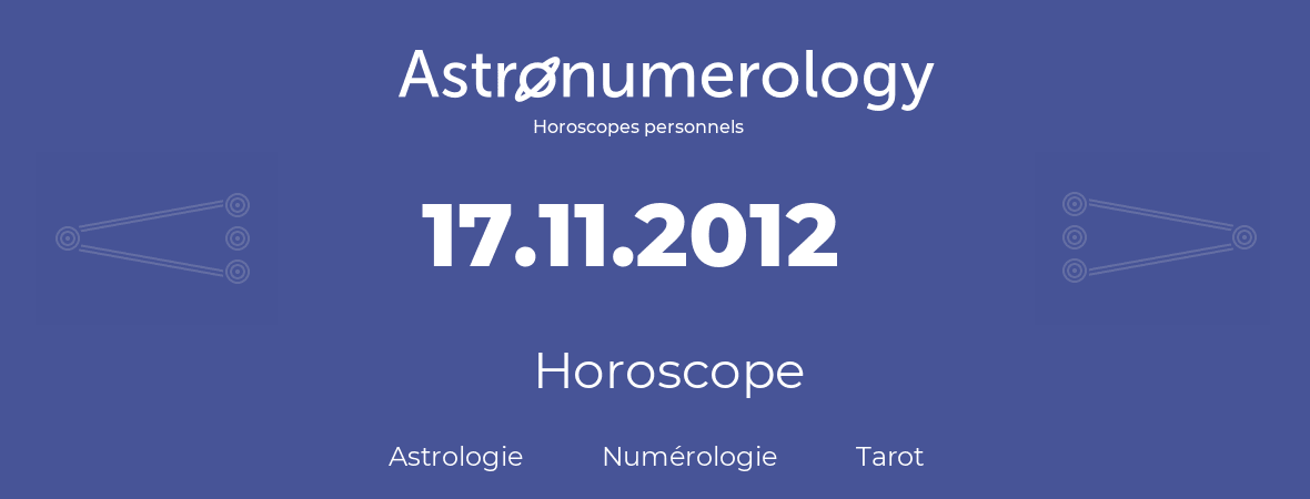 Horoscope pour anniversaire (jour de naissance): 17.11.2012 (17 Novembre 2012)