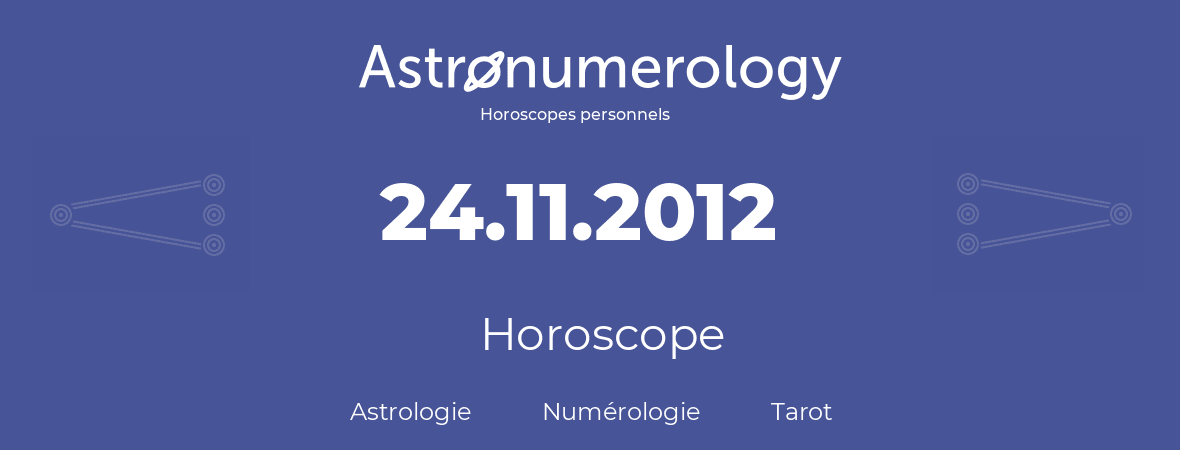 Horoscope pour anniversaire (jour de naissance): 24.11.2012 (24 Novembre 2012)