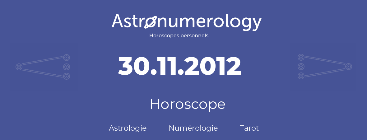 Horoscope pour anniversaire (jour de naissance): 30.11.2012 (30 Novembre 2012)
