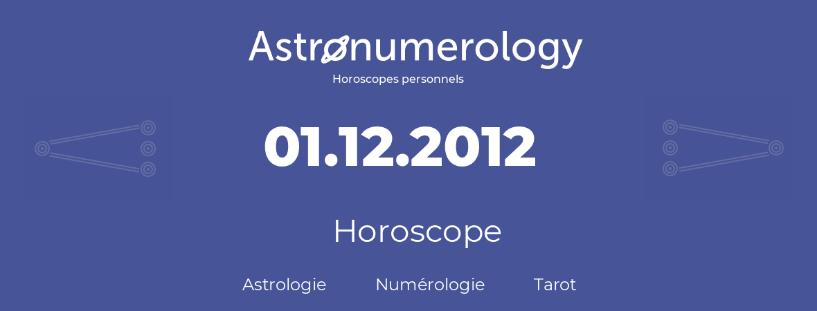 Horoscope pour anniversaire (jour de naissance): 01.12.2012 (01 Décembre 2012)