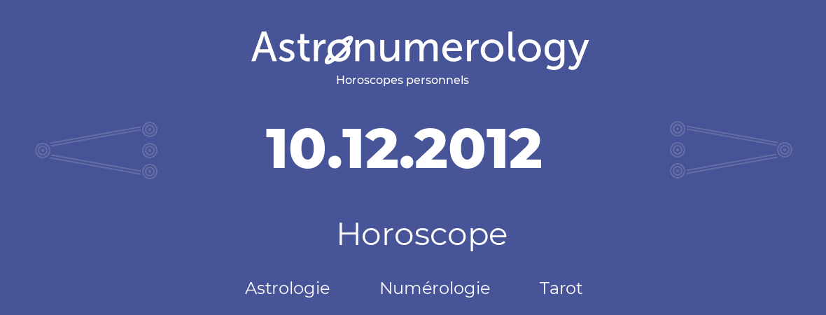 Horoscope pour anniversaire (jour de naissance): 10.12.2012 (10 Décembre 2012)
