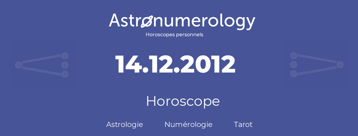 Horoscope pour anniversaire (jour de naissance): 14.12.2012 (14 Décembre 2012)