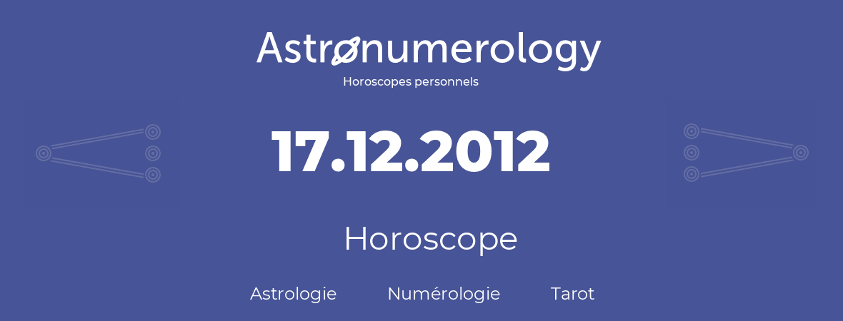 Horoscope pour anniversaire (jour de naissance): 17.12.2012 (17 Décembre 2012)