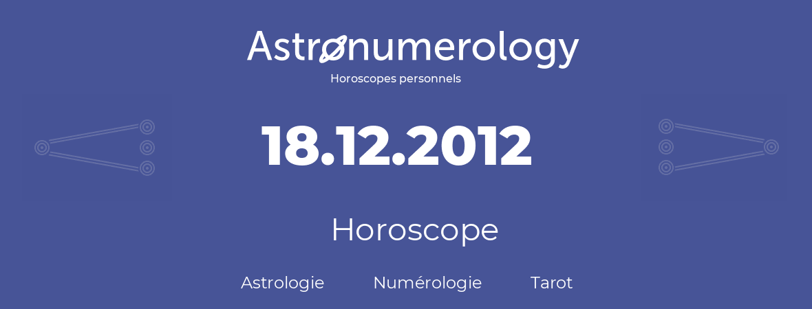 Horoscope pour anniversaire (jour de naissance): 18.12.2012 (18 Décembre 2012)