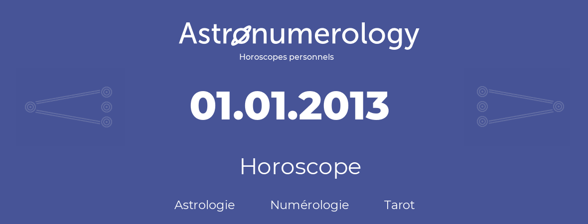 Horoscope pour anniversaire (jour de naissance): 01.01.2013 (01 Janvier 2013)