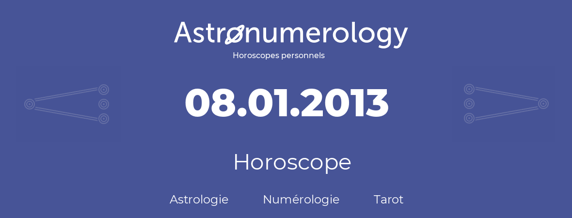 Horoscope pour anniversaire (jour de naissance): 08.01.2013 (08 Janvier 2013)