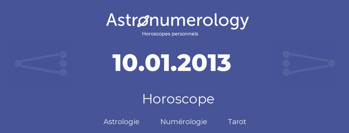 Horoscope pour anniversaire (jour de naissance): 10.01.2013 (10 Janvier 2013)