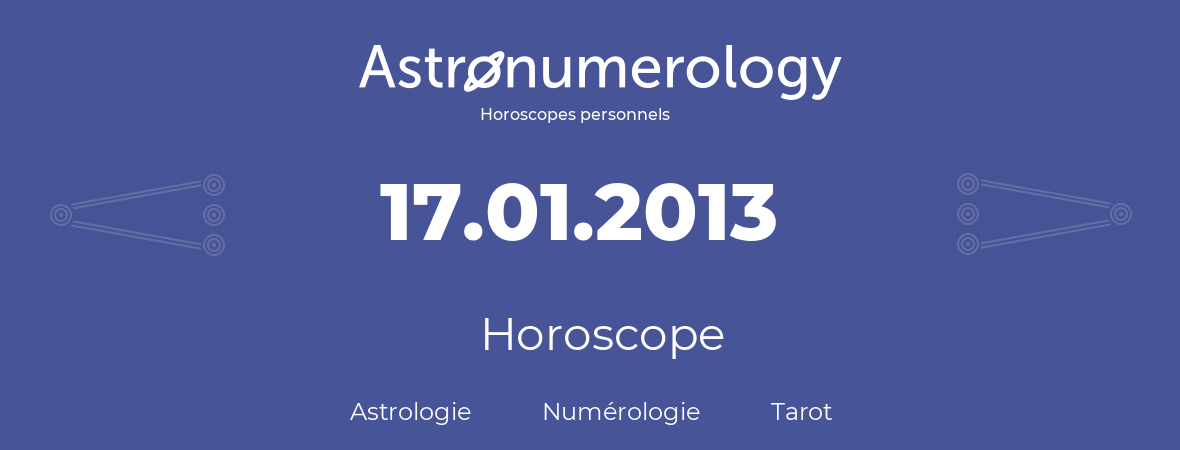 Horoscope pour anniversaire (jour de naissance): 17.01.2013 (17 Janvier 2013)