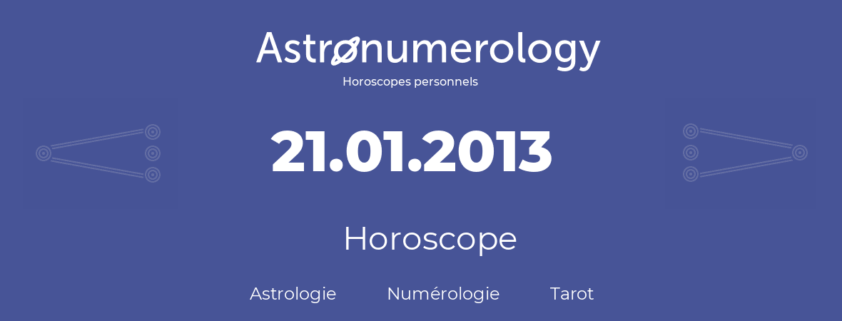 Horoscope pour anniversaire (jour de naissance): 21.01.2013 (21 Janvier 2013)