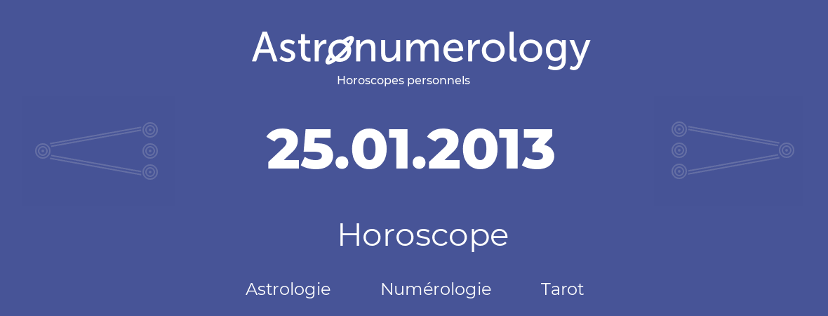 Horoscope pour anniversaire (jour de naissance): 25.01.2013 (25 Janvier 2013)