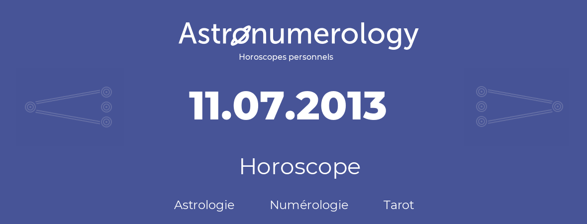 Horoscope pour anniversaire (jour de naissance): 11.07.2013 (11 Juillet 2013)