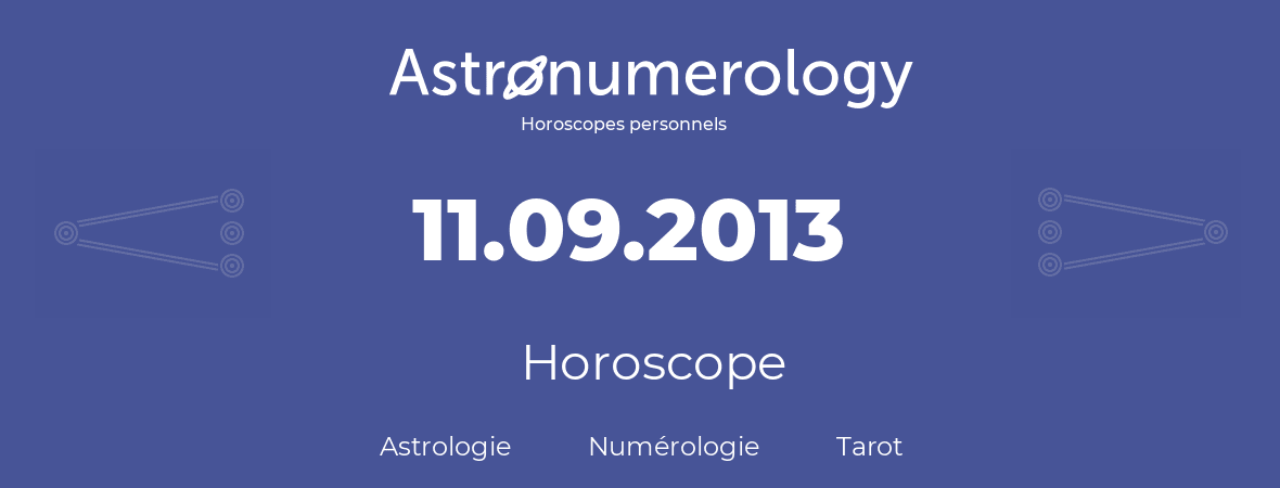 Horoscope pour anniversaire (jour de naissance): 11.09.2013 (11 Septembre 2013)