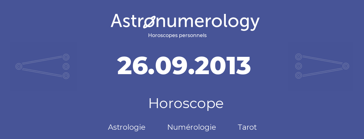 Horoscope pour anniversaire (jour de naissance): 26.09.2013 (26 Septembre 2013)