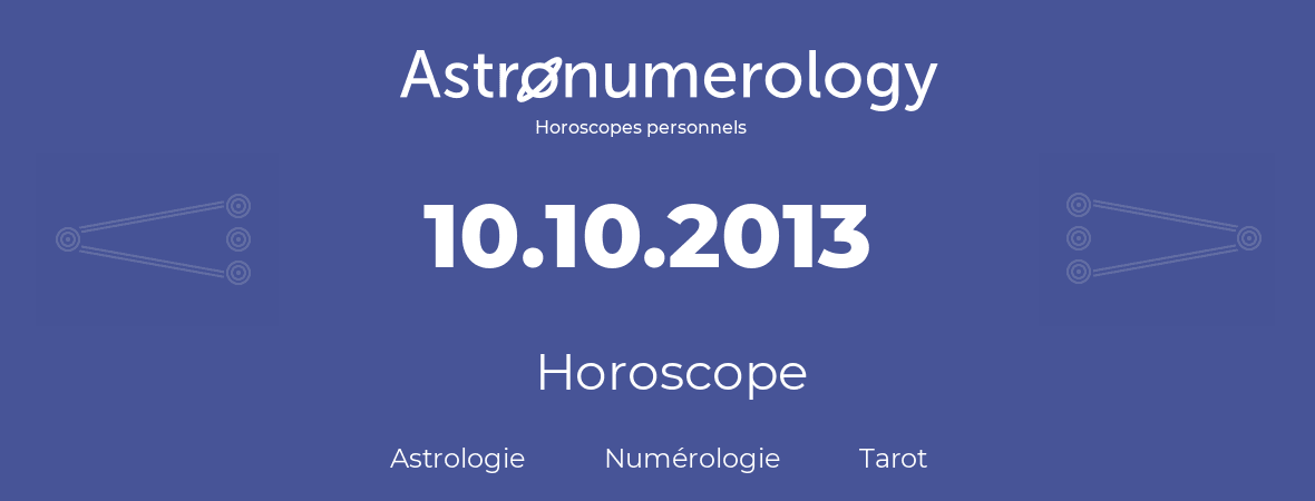 Horoscope pour anniversaire (jour de naissance): 10.10.2013 (10 Octobre 2013)